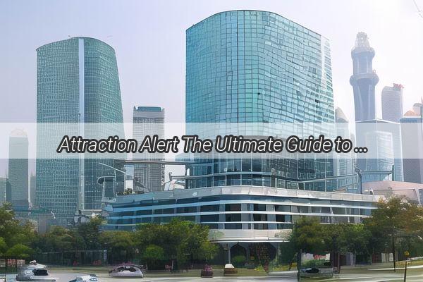 Attraction Alert The Ultimate Guide to the Best Wholesaling in Guangzhou